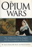 The Opium Wars: The Addiction of One Empire and the Corruption of Another.
