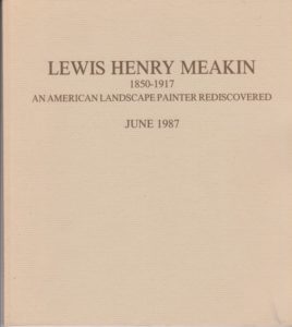 Lewis Henry Meakin 1850-1917 An American Landscape Painter Rediscovered.